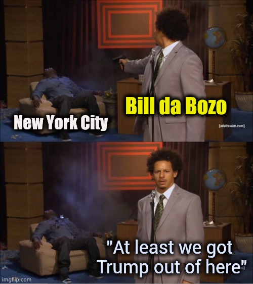 New York City 1889 - 2020 | Bill da Bozo; New York City; "At least we got
 Trump out of here" | image tagged in memes,who killed hannibal,rest in peace,thanks democrats,it's dead jim | made w/ Imgflip meme maker