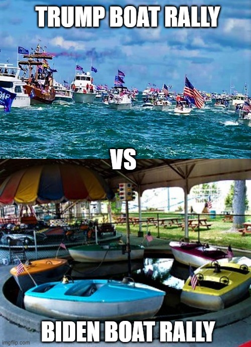 Trump boat rally vs Biden | TRUMP BOAT RALLY; VS; BIDEN BOAT RALLY | image tagged in political meme,donald trump,joe biden,trump rally,boat,rally | made w/ Imgflip meme maker