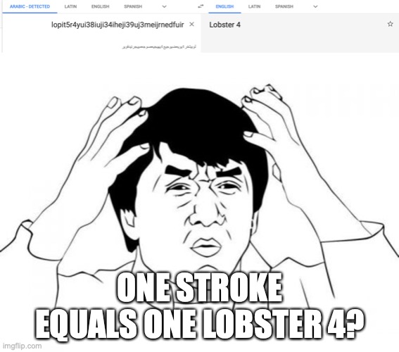 ONE STROKE EQUALS ONE LOBSTER 4? | image tagged in memes,jackie chan wtf | made w/ Imgflip meme maker