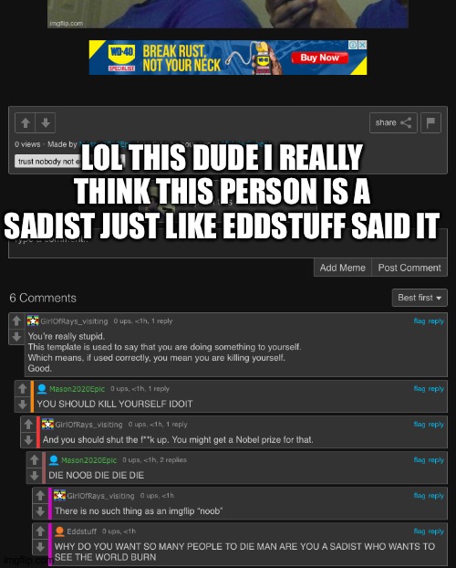 LOL THIS DUDE I REALLY THINK THIS PERSON IS A SADIST JUST LIKE EDDSTUFF SAID IT | made w/ Imgflip meme maker