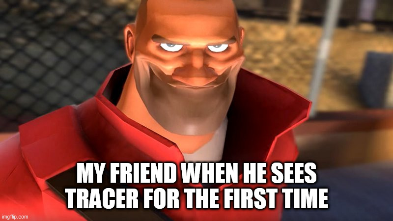 TF2 Soldier Memes | MY FRIEND WHEN HE SEES TRACER FOR THE FIRST TIME | image tagged in american,boot | made w/ Imgflip meme maker