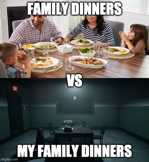 VS Family Dinner |  FAMILY DINNERS; VS; MY FAMILY DINNERS | image tagged in family dinner conversation,expectation vs reality,sudden realization,thedentist | made w/ Imgflip meme maker