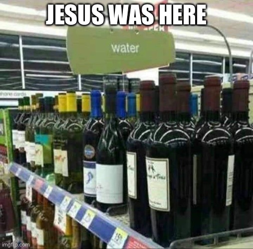 Miracles Happen | JESUS WAS HERE | image tagged in wine | made w/ Imgflip meme maker