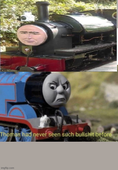 Thomas had never seen such bullshit before - Imgflip