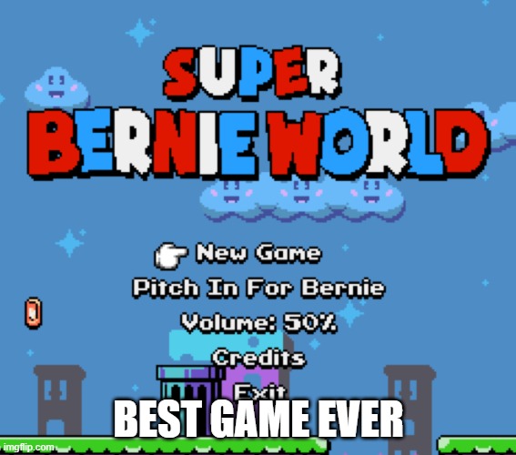 Best game ever | BEST GAME EVER | image tagged in super bernie world | made w/ Imgflip meme maker