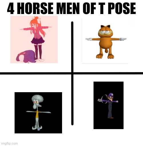 Blank Starter Pack | 4 HORSE MEN OF T POSE | image tagged in memes,blank starter pack,t pose | made w/ Imgflip meme maker