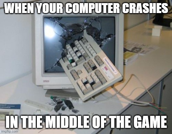 Rage | WHEN YOUR COMPUTER CRASHES; IN THE MIDDLE OF THE GAME | image tagged in fnaf rage | made w/ Imgflip meme maker