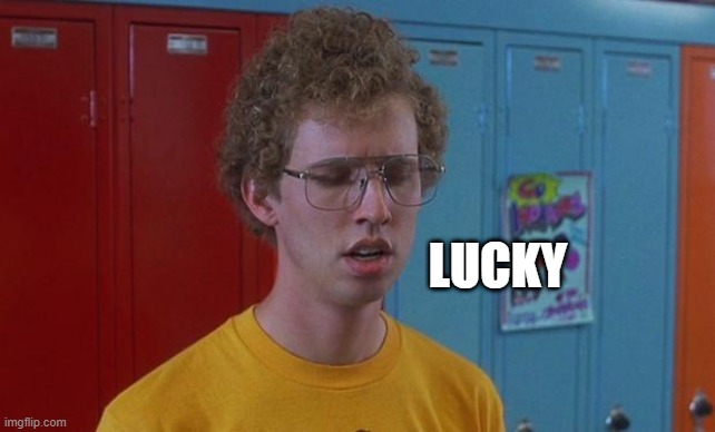 Napoleon Dynamite Skills | LUCKY | image tagged in napoleon dynamite skills | made w/ Imgflip meme maker