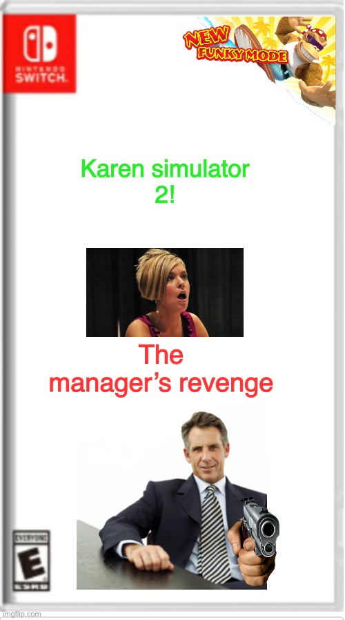 The sequel to Karen simulator. Now with funky mode! | Karen simulator
2! The manager’s revenge | image tagged in blank switch game,karen,manager,now its time to get funky | made w/ Imgflip meme maker