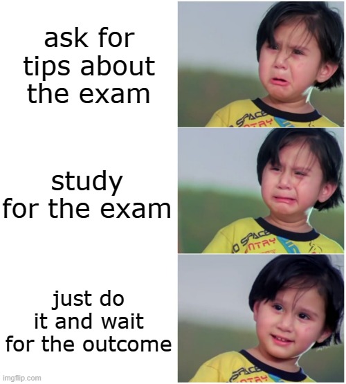 Indian kid template | ask for tips about the exam; study for the exam; just do it and wait for the outcome | image tagged in indian kid template | made w/ Imgflip meme maker