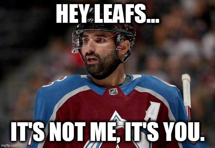 Kadri Wasn't the Problem... | HEY LEAFS... IT'S NOT ME, IT'S YOU. | image tagged in funny,hockey,ftw,task failed successfully,sports,ice hockey | made w/ Imgflip meme maker