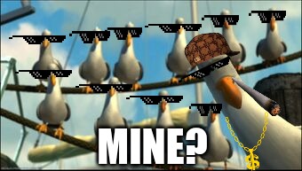 Dank Seagulls | MINE? | image tagged in funny | made w/ Imgflip meme maker