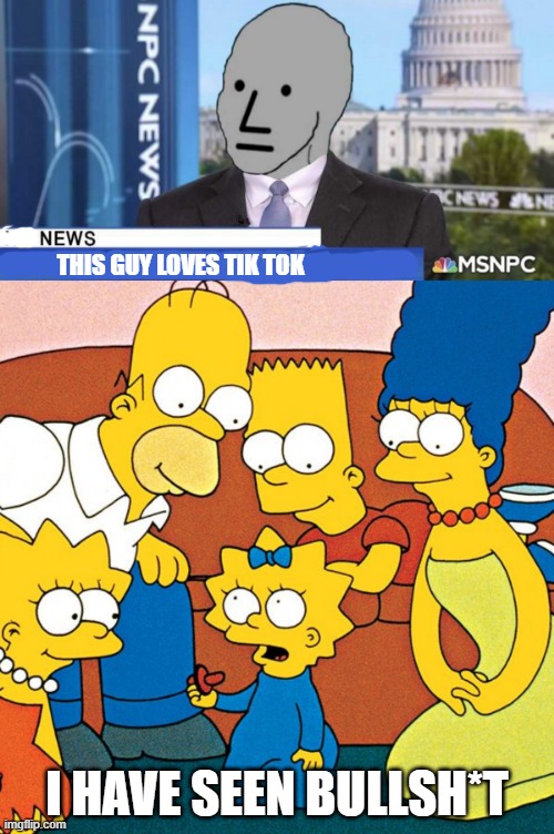 THIS GUY LOVES TIK TOK; I HAVE SEEN BULLSH*T | image tagged in nothing happened,simpsons i have something to say | made w/ Imgflip meme maker