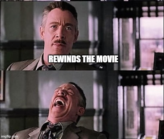 spiderman laugh 2 | REWINDS THE MOVIE | image tagged in spiderman laugh 2 | made w/ Imgflip meme maker