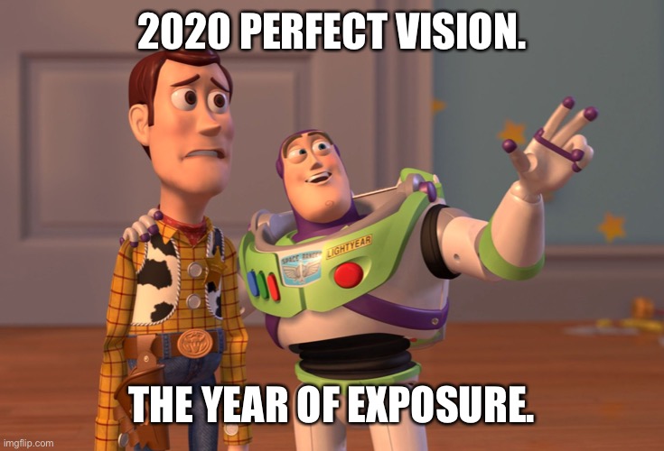 2020 exposure | 2020 PERFECT VISION. THE YEAR OF EXPOSURE. | image tagged in memes,x x everywhere | made w/ Imgflip meme maker