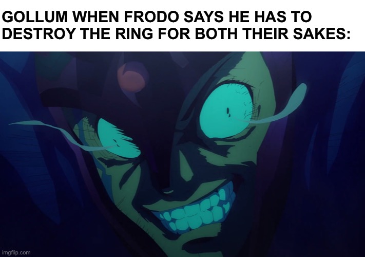 “NOOOO!!!!” | GOLLUM WHEN FRODO SAYS HE HAS TO DESTROY THE RING FOR BOTH THEIR SAKES: | image tagged in sao vassago triggered,memes,lord of the rings,gollum,frodo | made w/ Imgflip meme maker