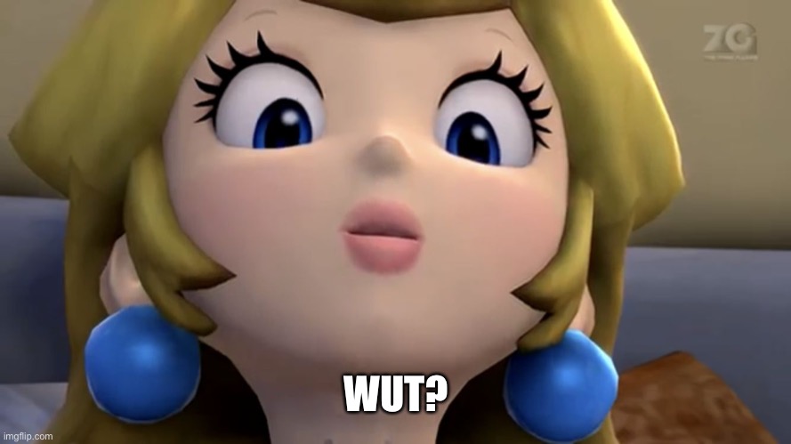 Princess Peach be like | WUT? | image tagged in princess peach be like | made w/ Imgflip meme maker