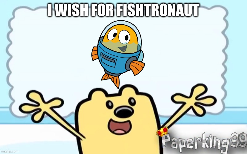 i wish for fishtronaut | I WISH FOR FISHTRONAUT | image tagged in wubbzy's thought | made w/ Imgflip meme maker