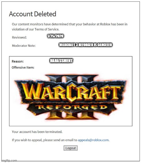 Warcraft reforged ban | 1/25/2020; WARCRAFT 3 REFORGED IS CANCELED; HARASSMENT | image tagged in banned from roblox,warcraft 3,warcraft,reforged | made w/ Imgflip meme maker