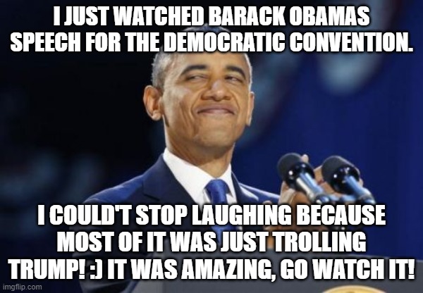 JOE BIDEN 2020!!!!!!!!!!!!!!!!! | I JUST WATCHED BARACK OBAMAS SPEECH FOR THE DEMOCRATIC CONVENTION. I COULD'T STOP LAUGHING BECAUSE MOST OF IT WAS JUST TROLLING TRUMP! :) IT WAS AMAZING, GO WATCH IT! | image tagged in memes,donald trump small brain,donald trump the clown,trolls,cool joe biden | made w/ Imgflip meme maker