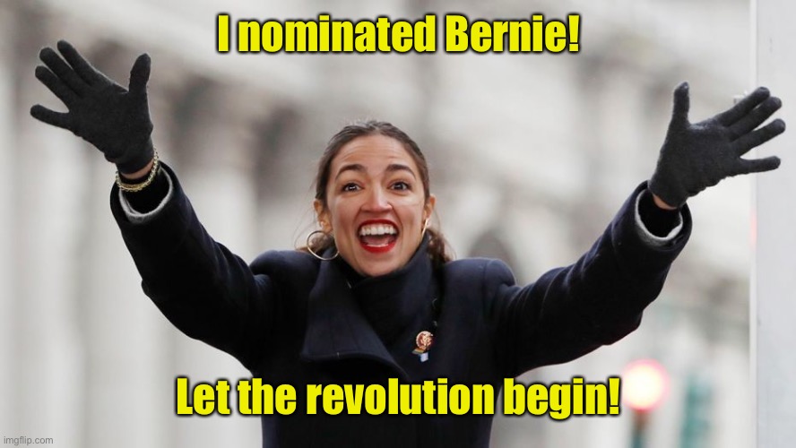 AOC Free Stuff | I nominated Bernie! Let the revolution begin! | image tagged in aoc free stuff | made w/ Imgflip meme maker