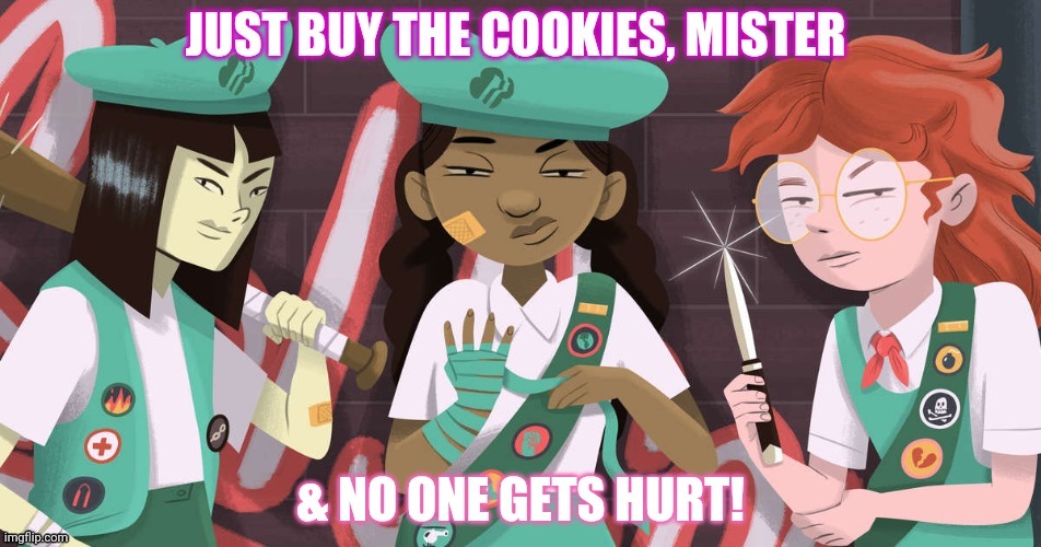 Girl scouts don't play! | image tagged in anime girl,girl scout cookies,buy,cookies | made w/ Imgflip meme maker