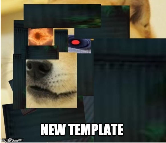 NEW TEMPLATE | image tagged in mecha doge | made w/ Imgflip meme maker