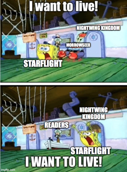 I want to live | NIGHTWING KINGDOM; MORROWSEER; STARFLIGHT; NIGHTWING KINGDOM; READERS; STARFLIGHT | image tagged in i want to live,spongebob,wings of fire | made w/ Imgflip meme maker