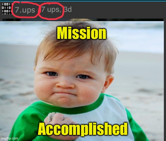 7 ups | Mission; Accomplished | image tagged in mission accomplished,7 ups | made w/ Imgflip meme maker