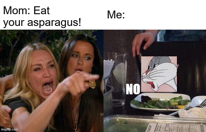 I like my urine to smell normal, thank you very much | Mom: Eat your asparagus! Me:; NO | image tagged in memes,woman yelling at cat,asparagus,mom,eat it,bugs bunny no | made w/ Imgflip meme maker