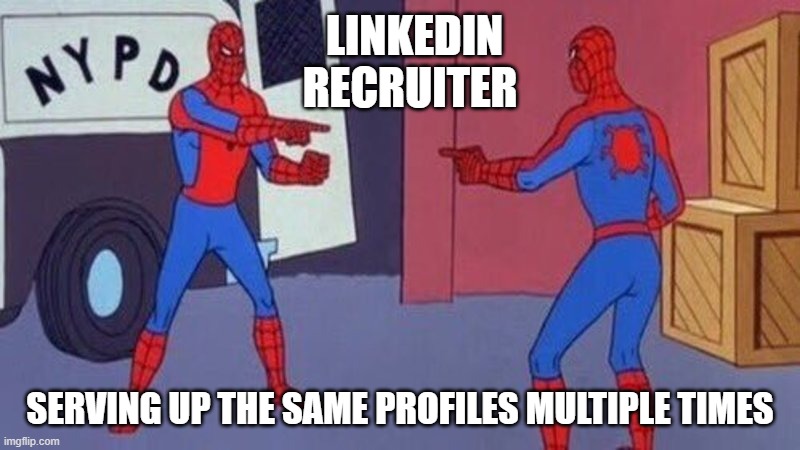 spiderman pointing at spiderman | LINKEDIN RECRUITER; SERVING UP THE SAME PROFILES MULTIPLE TIMES | image tagged in spiderman pointing at spiderman | made w/ Imgflip meme maker