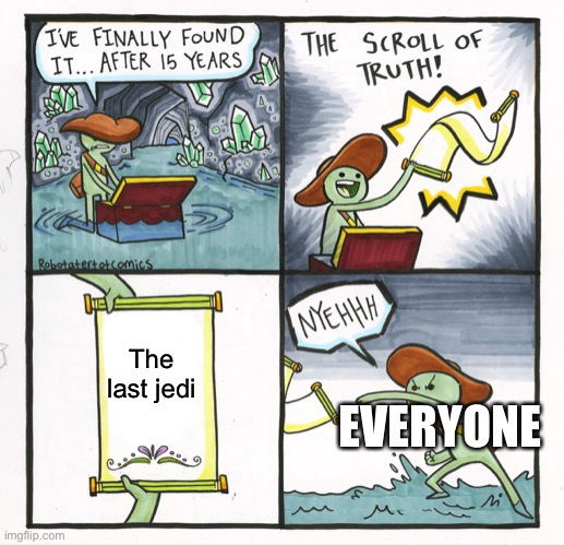 The Scroll Of Truth | The last Jedi; EVERYONE | image tagged in memes,the scroll of truth | made w/ Imgflip meme maker