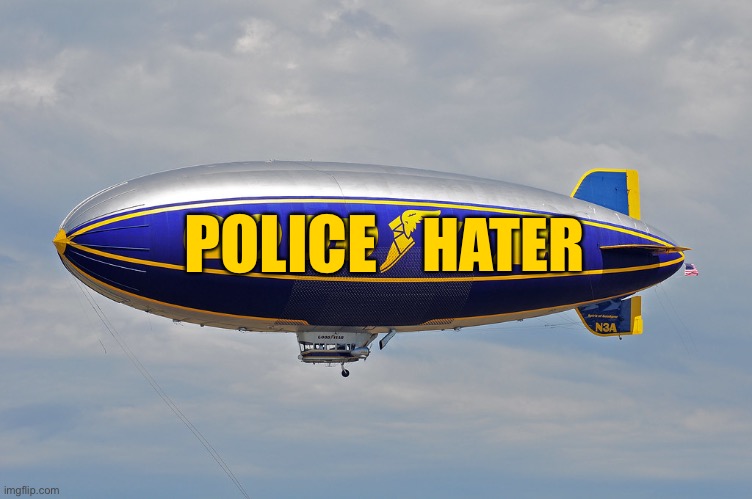 Goodyear taking censorship sky high, and hating on Blue Lives Matter | HATER; POLICE | image tagged in goodyear blimp,memes,police,blue lives matter,political,hate | made w/ Imgflip meme maker