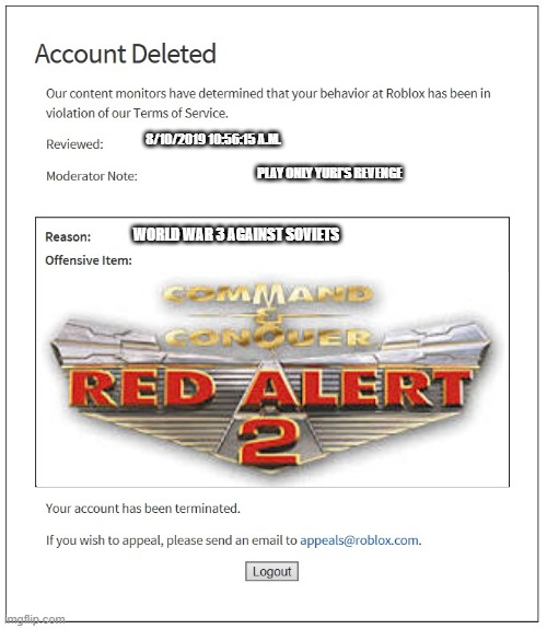 red alert 2 banned from roblox | 8/10/2019 10:56:15 A.M. PLAY ONLY YURI'S REVENGE; WORLD WAR 3 AGAINST SOVIETS | image tagged in banned from roblox | made w/ Imgflip meme maker