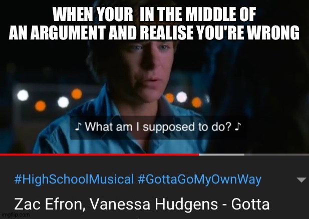 Troy doesn't know what to do | WHEN YOUR  IN THE MIDDLE OF AN ARGUMENT AND REALISE YOU'RE WRONG | image tagged in troy doesn't know what to do | made w/ Imgflip meme maker