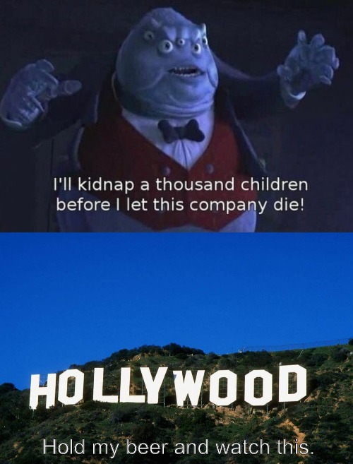 Hold my beer and watch this. | image tagged in scumbag hollywood,i'll kidnap a thousand children before i let this company die,pedowood | made w/ Imgflip meme maker