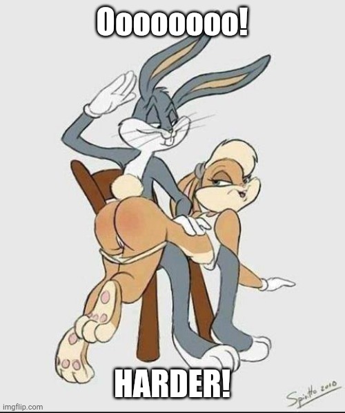 Oooooooo! HARDER! | image tagged in bugs bunny spank it | made w/ Imgflip meme maker