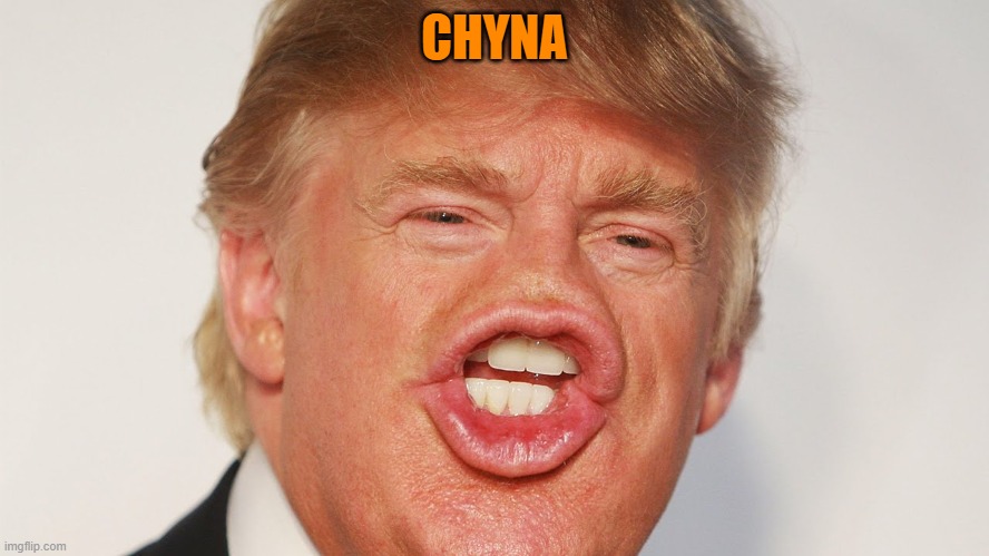 Donald Trump China | CHYNA | image tagged in donald trump china | made w/ Imgflip meme maker