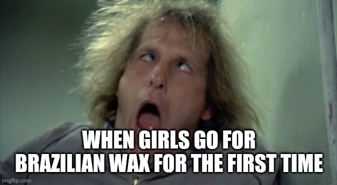 Scary Harry | WHEN GIRLS GO FOR BRAZILIAN WAX FOR THE FIRST TIME | image tagged in memes,scary harry | made w/ Imgflip meme maker