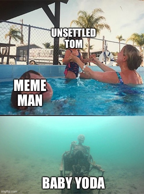 Remember baby yoda | UNSETTLED TOM; MEME MAN; BABY YODA | image tagged in drowning kid in pool | made w/ Imgflip meme maker