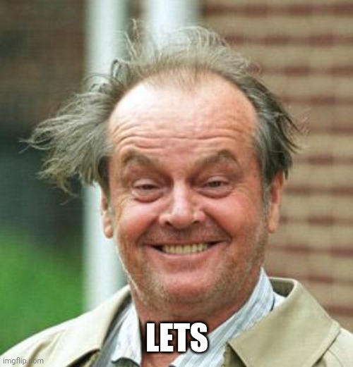 Jack Nicholson Crazy Hair | LETS | image tagged in jack nicholson crazy hair | made w/ Imgflip meme maker