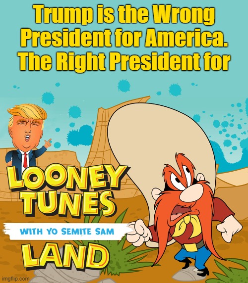Michelle Obama Calls Trump ‘Wrong President for Our Country’ | Trump is the Wrong President for America.
The Right President for | image tagged in donald trump is an idiot,looney tunes,yosemite sam,dump trump,election 2020 | made w/ Imgflip meme maker