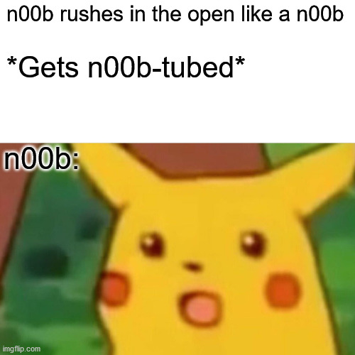OMA ballistic arc sniper | n00b rushes in the open like a n00b; *Gets n00b-tubed*; n00b: | image tagged in memes,surprised pikachu,call of duty,noob | made w/ Imgflip meme maker