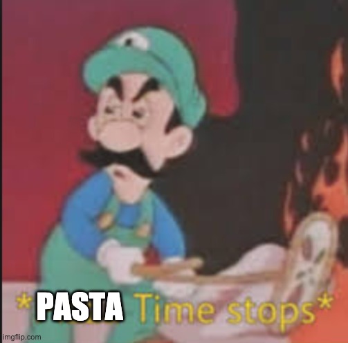 Pizza Time Stops | PASTA | image tagged in pizza time stops | made w/ Imgflip meme maker