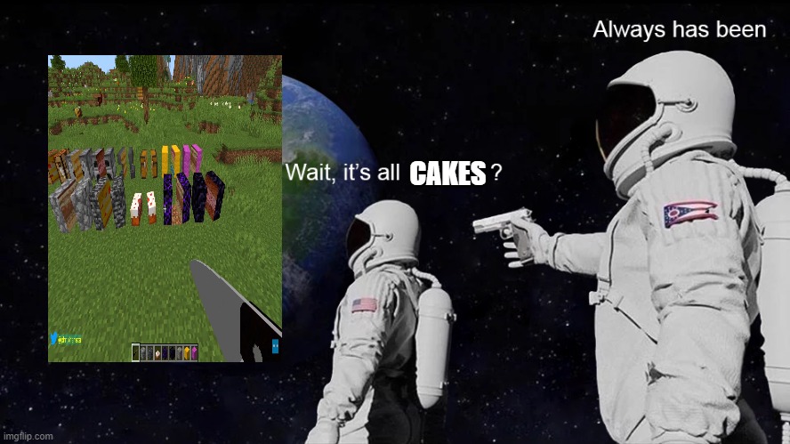 b r u h | CAKES | image tagged in wait its all,minecraft,cake | made w/ Imgflip meme maker