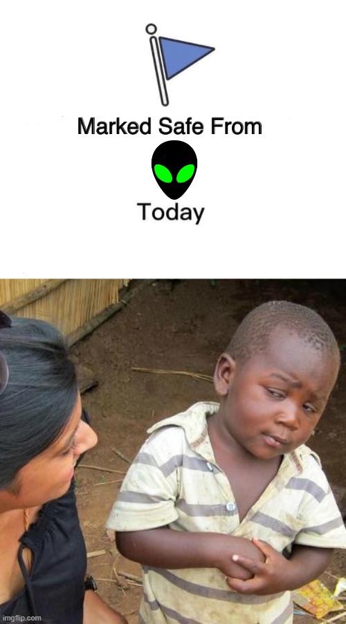 image tagged in memes,third world skeptical kid,marked safe from | made w/ Imgflip meme maker
