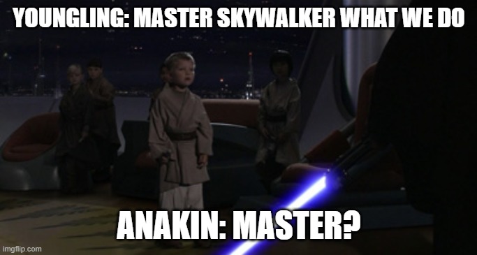 anakin turns back to light | YOUNGLING: MASTER SKYWALKER WHAT WE DO; ANAKIN: MASTER? | image tagged in anakin kills younglings | made w/ Imgflip meme maker