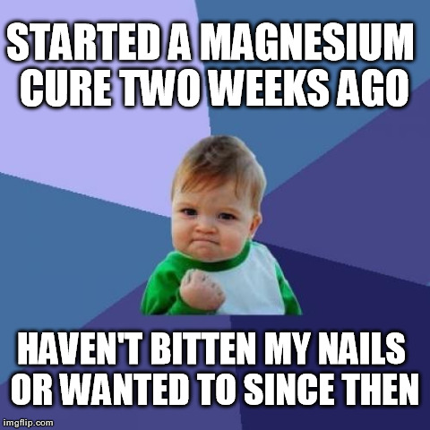 Success Kid Meme | STARTED A MAGNESIUM CURE TWO WEEKS AGO HAVEN'T BITTEN MY NAILS OR WANTED TO SINCE THEN | image tagged in memes,success kid | made w/ Imgflip meme maker