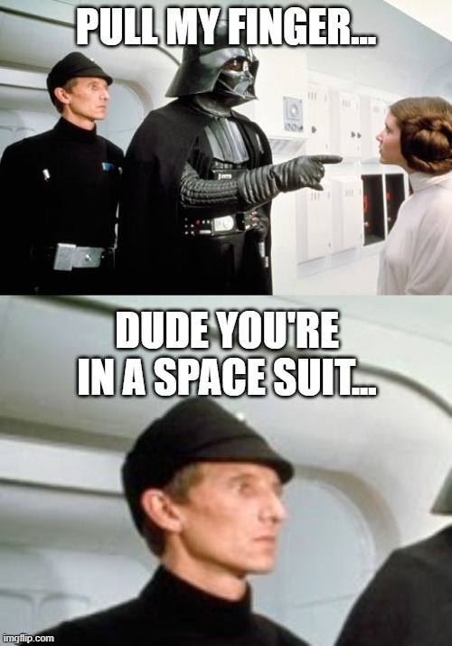Dude, you're in a space suit... | PULL MY FINGER... DUDE YOU'RE IN A SPACE SUIT... | image tagged in pull my finger vader | made w/ Imgflip meme maker