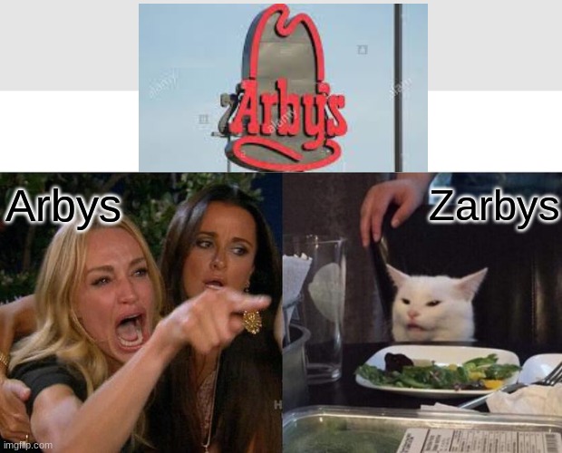 Zarbys | Arbys; Zarbys | image tagged in memes,woman yelling at cat,zarbys,arbys | made w/ Imgflip meme maker